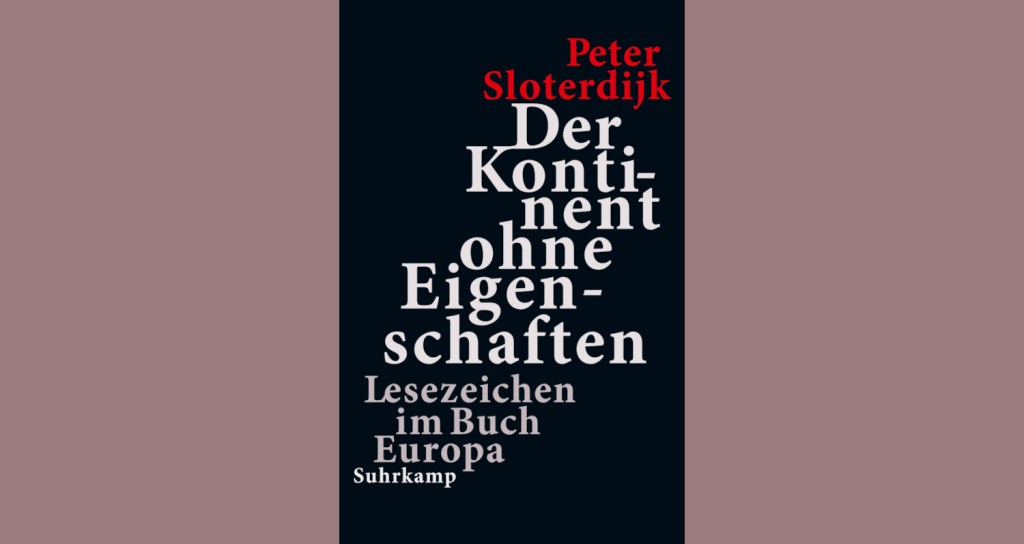 Peter Sloterdijk: Der Kontinent ohne&nbsp;Eigenschaften